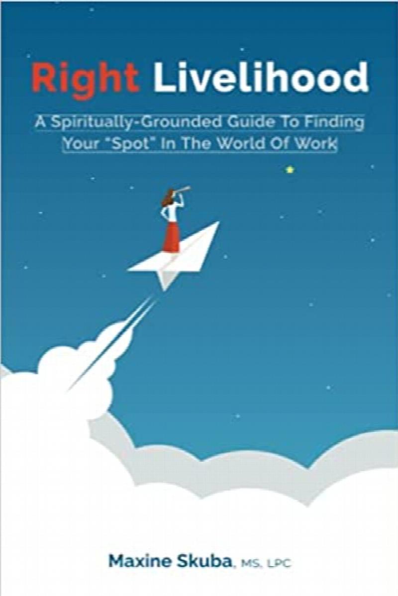 Image for Right Livelihood: A Spiritually-Grounded Guide To Finding Your "Spot" in the World of Work